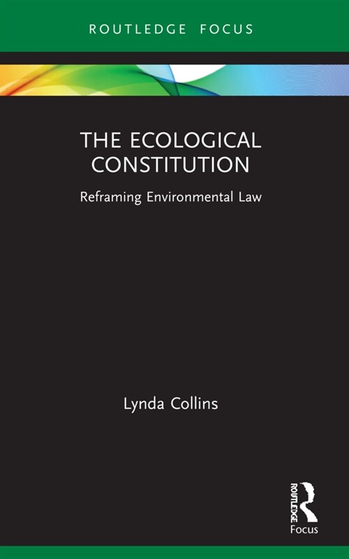 The Ecological Constitution : Reframing Environmental Law (Paperback)