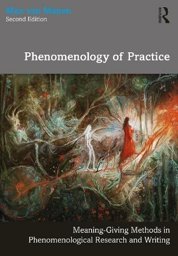 Phenomenology of Practice : Meaning-Giving Methods in Phenomenological Research and Writing (Paperback, 2 ed)