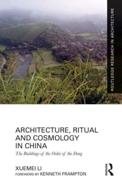 Architecture, Ritual and Cosmology in China : The Buildings of the Order of the Dong (Hardcover)