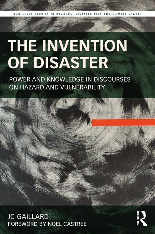 The Invention of Disaster : Power and Knowledge in Discourses on Hazard and Vulnerability (Paperback)