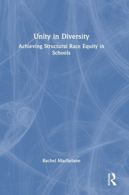 Unity in Diversity: Achieving Structural Race Equity in Schools (Hardcover)