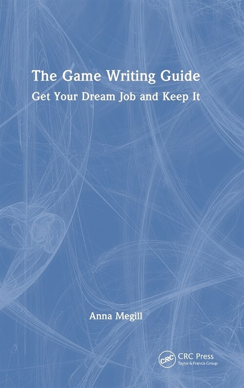 The Game Writing Guide : Get Your Dream Job and Keep It (Hardcover)