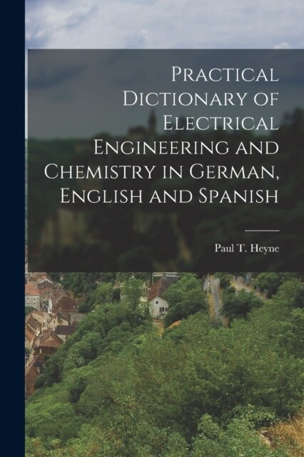 Practical Dictionary of Electrical Engineering and Chemistry in German, English and Spanish (Paperback)