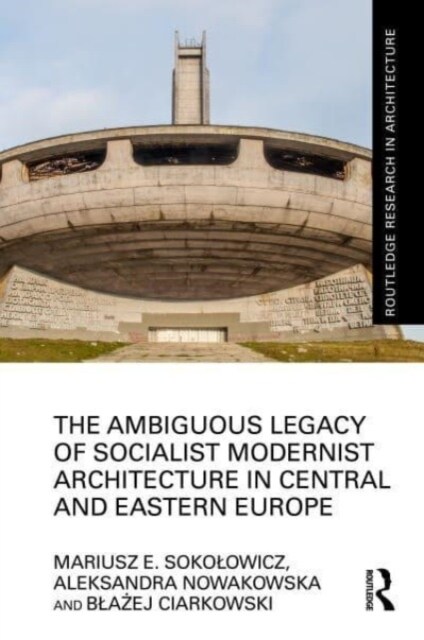 The Ambiguous Legacy of Socialist Modernist Architecture in Central and Eastern Europe (Hardcover, 1)