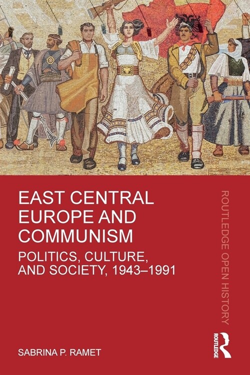 East Central Europe and Communism : Politics, Culture, and Society, 1943–1991 (Paperback)