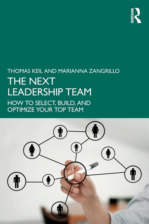 The Next Leadership Team : How to Select, Build, and Optimize Your Top Team (Paperback)