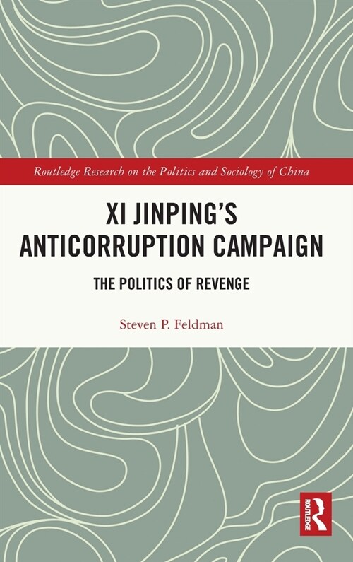 Xi Jinpings Anticorruption Campaign : The Politics of Revenge (Hardcover)