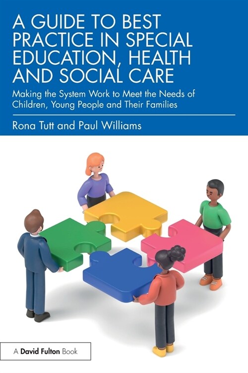 A Guide to Best Practice in Special Education, Health and Social Care : Making the System Work to Meet the Needs of Children, Young People and Their F (Paperback)