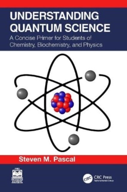Understanding Quantum Science : A Concise Primer for Students of Chemistry, Biochemistry and Physics (Paperback)