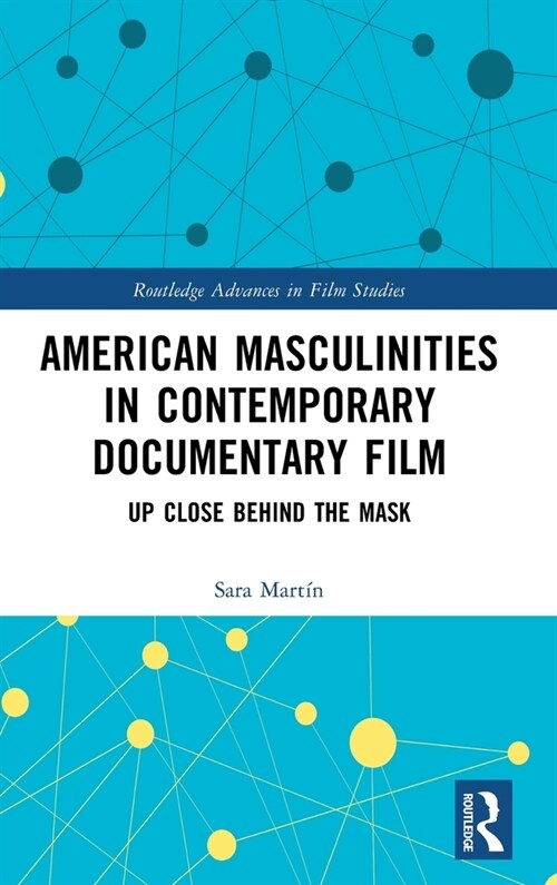 American Masculinities in Contemporary Documentary Film : Up Close Behind the Mask (Hardcover)