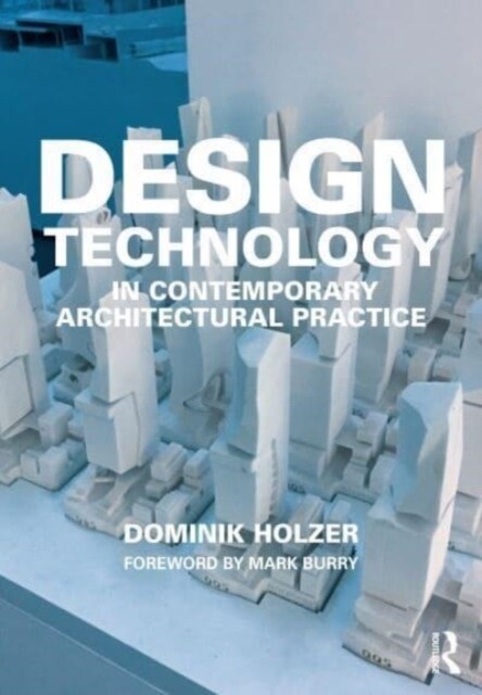 Design Technology in Contemporary Architectural Practice (Hardcover, 1)