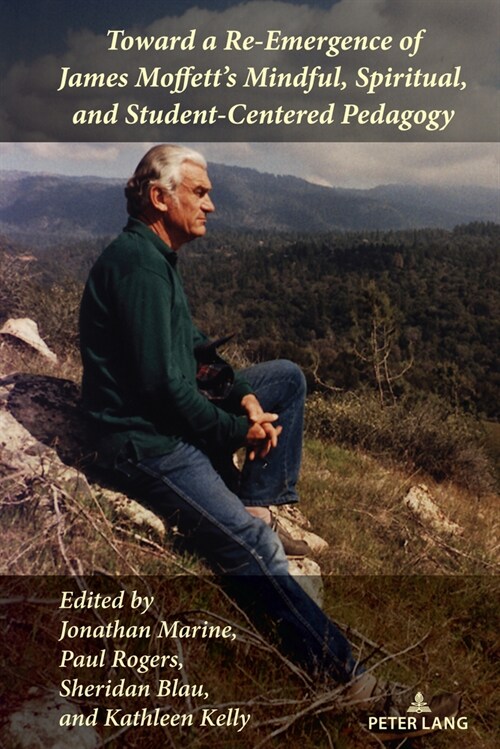 Toward a Re-Emergence of James Moffetts Mindful, Spiritual, and Student-Centered Pedagogy (Hardcover, 1st)