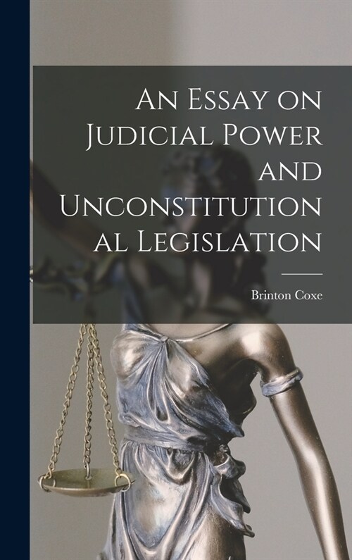 An Essay on Judicial Power and Unconstitutional Legislation (Hardcover)