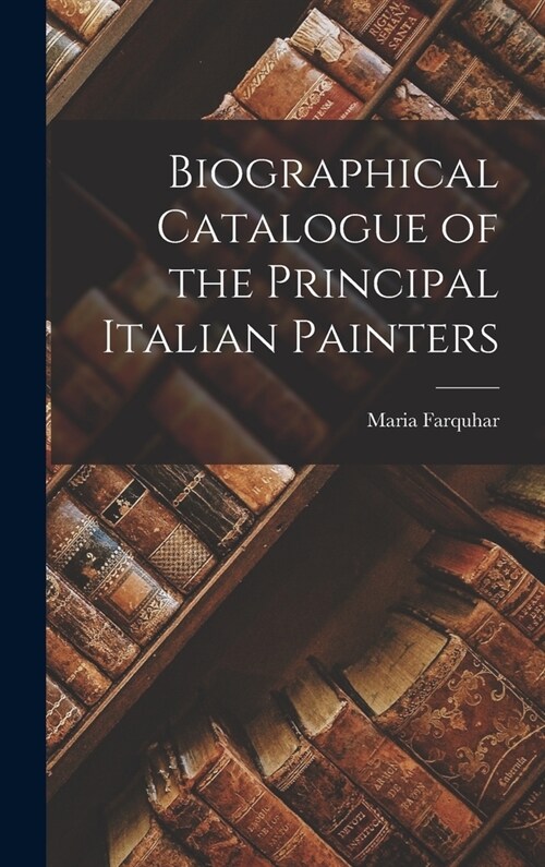 Biographical Catalogue of the Principal Italian Painters (Hardcover)