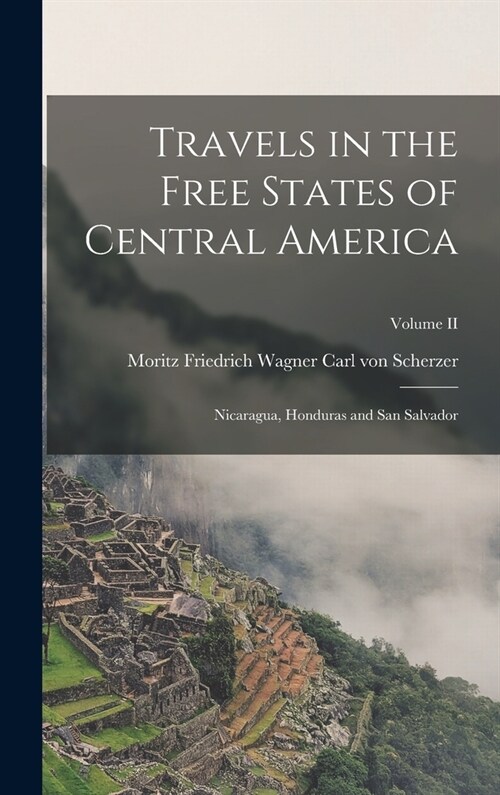 Travels in the Free States of Central America: Nicaragua, Honduras and San Salvador; Volume II (Hardcover)