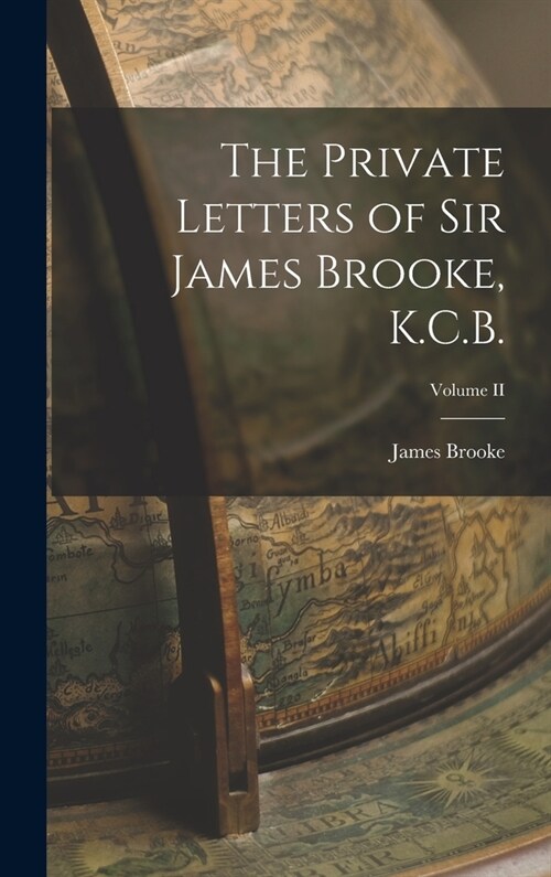 The Private Letters of Sir James Brooke, K.C.B.; Volume II (Hardcover)