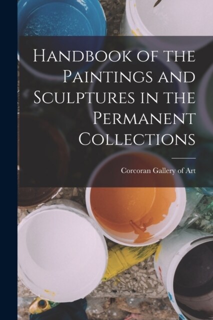 Handbook of the Paintings and Sculptures in the Permanent Collections (Paperback)