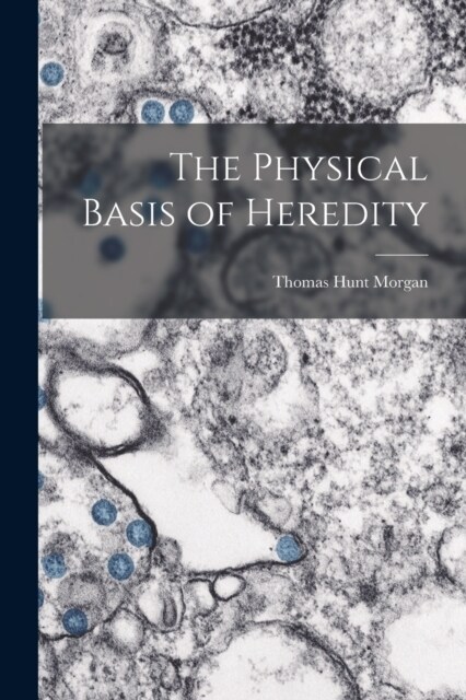 The Physical Basis of Heredity (Paperback)