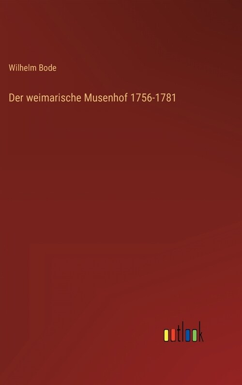 Der weimarische Musenhof 1756-1781 (Hardcover)