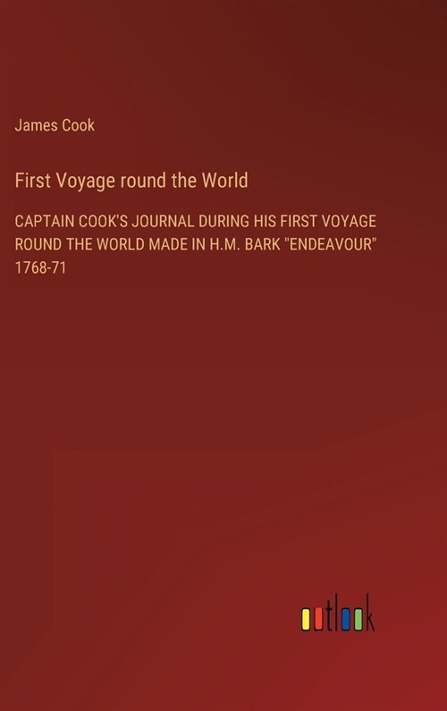 First Voyage round the World: Captain Cooks Journal During His First Voyage Round the World Made in H.M. Bark Endeavour 1768-71 (Hardcover)