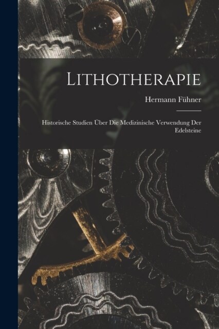 Lithotherapie: Historische Studien ?er die medizinische Verwendung der Edelsteine (Paperback)