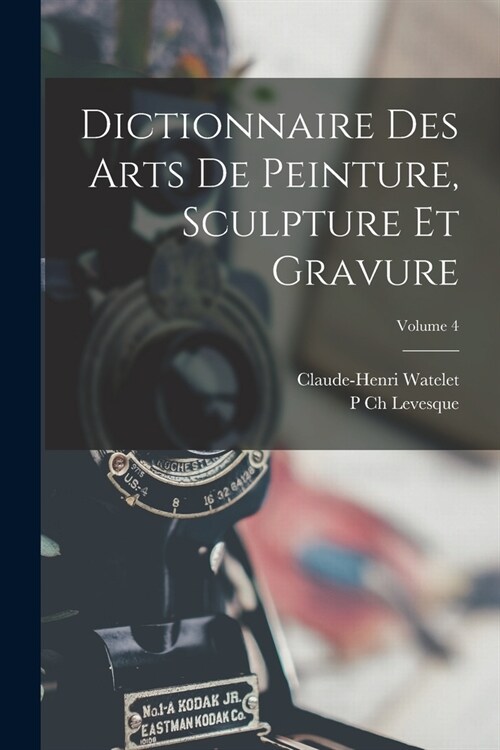 Dictionnaire Des Arts De Peinture, Sculpture Et Gravure; Volume 4 (Paperback)