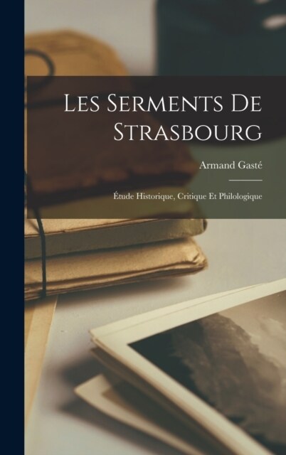 Les Serments De Strasbourg: ?ude Historique, Critique Et Philologique (Hardcover)