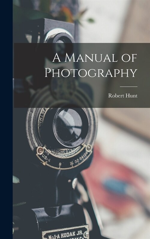 A Manual of Photography (Hardcover)
