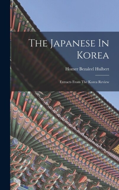 The Japanese In Korea: Extracts From The Korea Review (Hardcover)