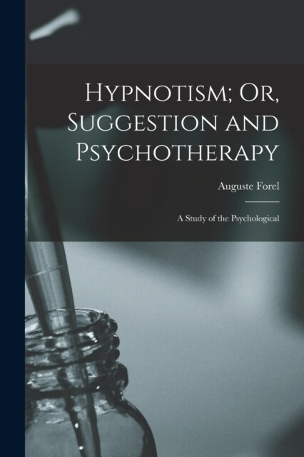 Hypnotism; Or, Suggestion and Psychotherapy: A Study of the Psychological (Paperback)