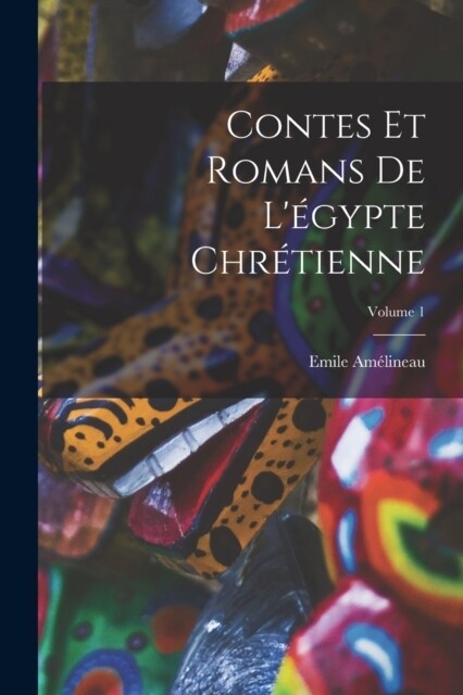 Contes Et Romans De L?ypte Chr?ienne; Volume 1 (Paperback)