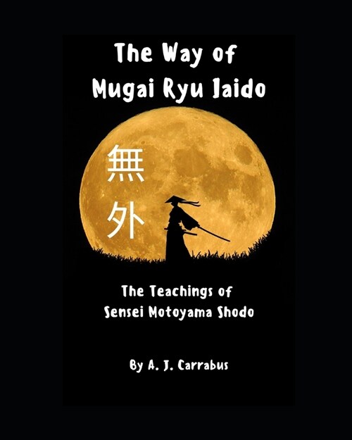 The Way of Mugai Ryu Iaido: The Teachings of Sensei Motoyama Shodo (Paperback)