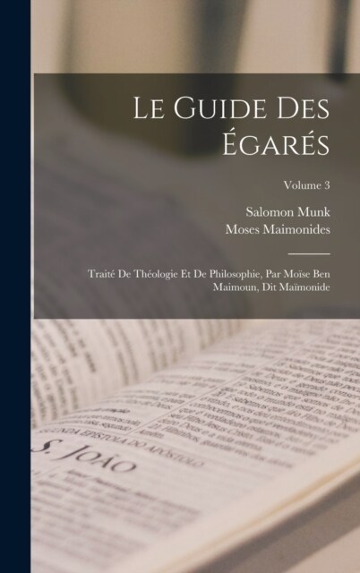 Le Guide Des ?ar?: Trait?De Th?logie Et De Philosophie, Par Mo?e Ben Maimoun, Dit Ma?onide; Volume 3 (Hardcover)