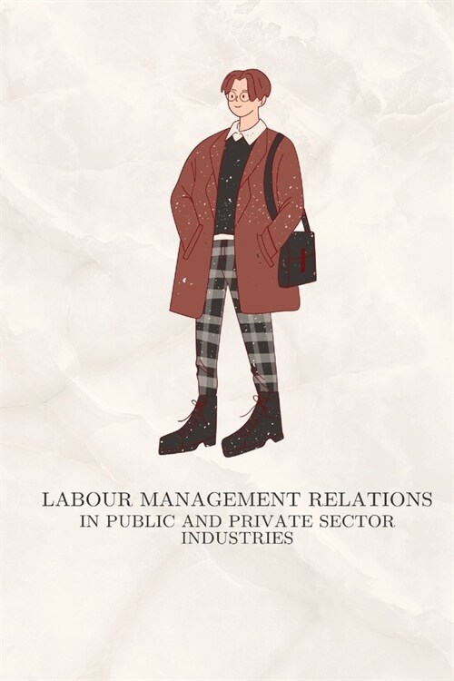 Labour management relations in public and private sector industries (Paperback)