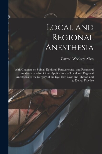 Local and Regional Anesthesia; With Chapters on Spinal, Epidural, Paravertebral, and Parasacral Analgesia, and on Other Applications of Local and Regi (Paperback)