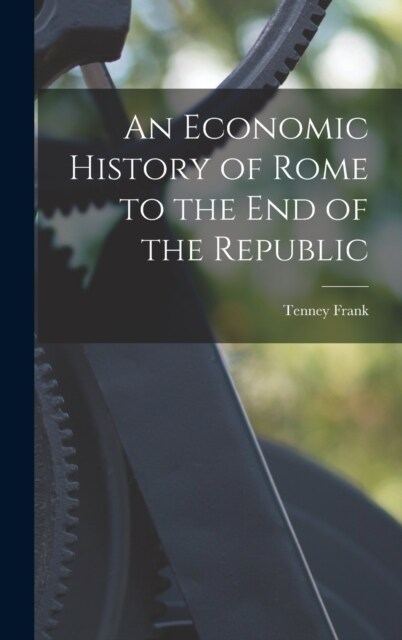 An Economic History of Rome to the end of the Republic (Hardcover)