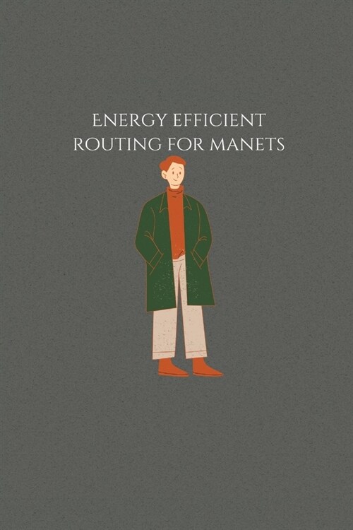 Energy efficient routing for manets (Paperback)