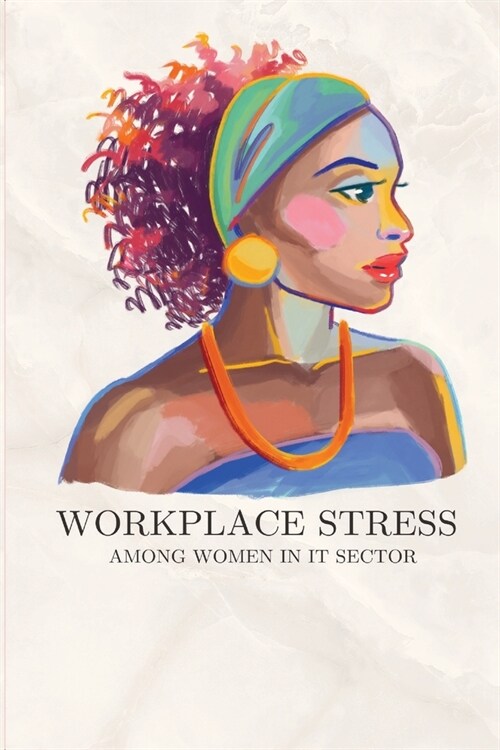 Workplace stress among women in IT sector (Paperback)