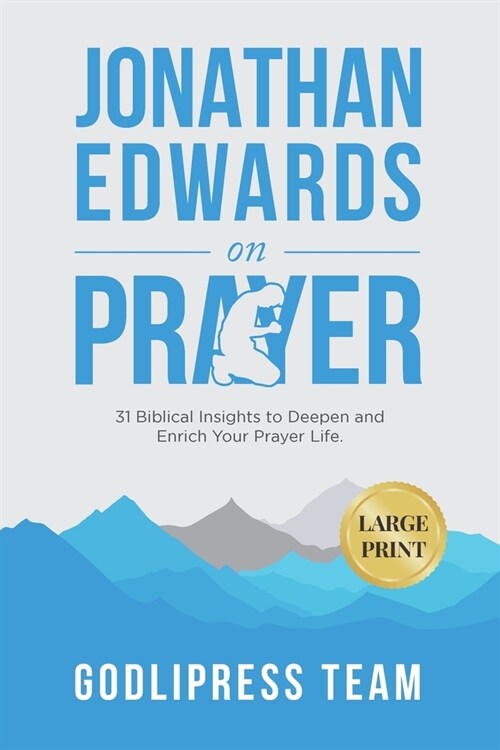 Jonathan Edwards on Prayer: 31 Biblical Insights to Deepen and Enrich Your Prayer Life (LARGE PRINT) (Paperback)