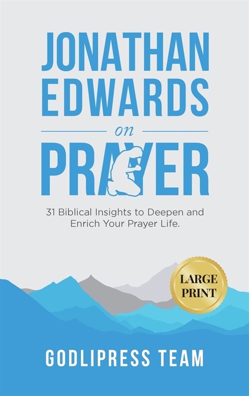 Jonathan Edwards on Prayer: 31 Biblical Insights to Deepen and Enrich Your Prayer Life (LARGE PRINT) (Hardcover)