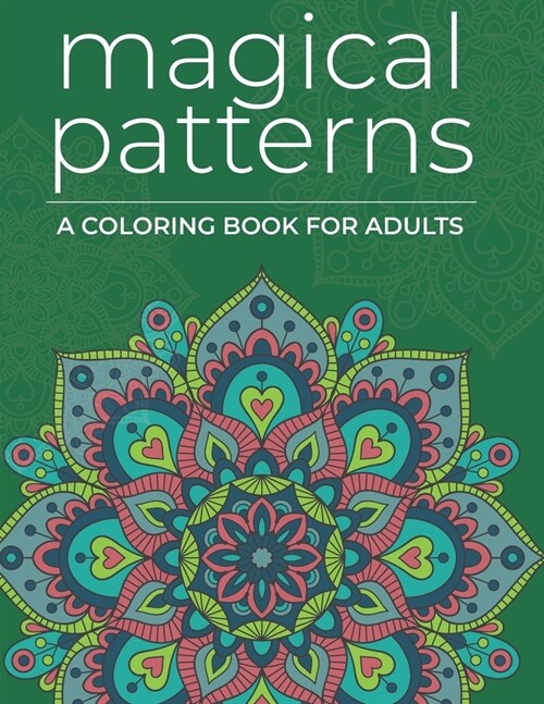 Magical Patterns: Adult Coloring Book - Zen Psychedelic Stress Relieving Designs (Paperback)