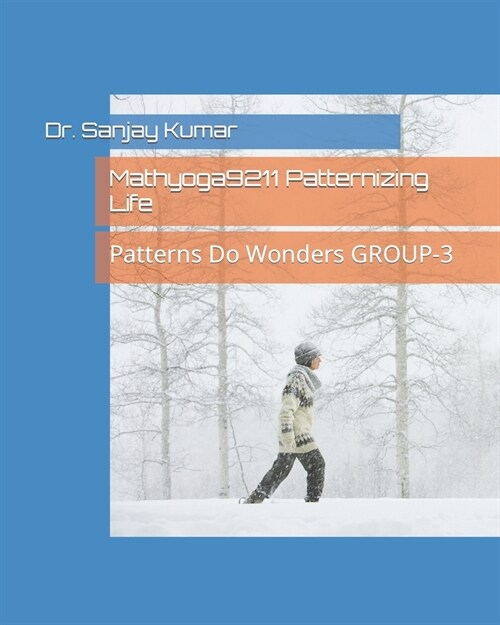 Mathyoga9211 Patternizing Life: Patterns Do Wonders (GROUP-3) (Paperback)