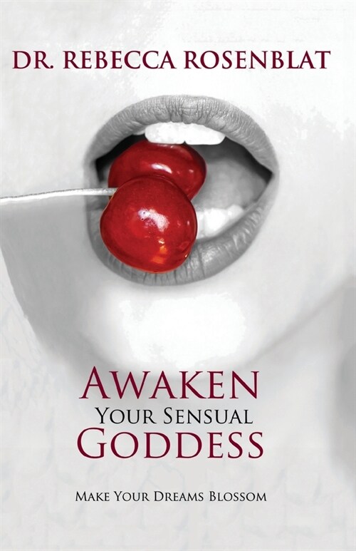 Awaken Your Sensual Goddess: Make Your Dreams Blossom (Paperback)