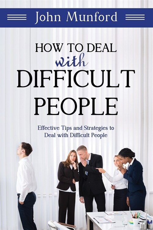 How to Deal with Difficult People: Effective Tips and Strategies to Deal with Difficult People (Paperback)