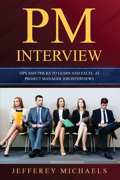 PM Interview: Tips and Tricks to Learn and Excel at Project Manager Job Interviews (Paperback)
