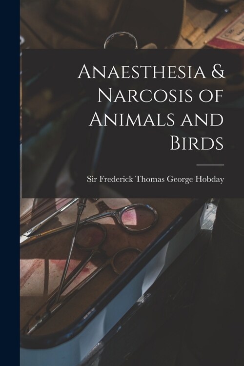 Anaesthesia & Narcosis of Animals and Birds (Paperback)