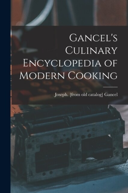 Gancels Culinary Encyclopedia of Modern Cooking (Paperback)