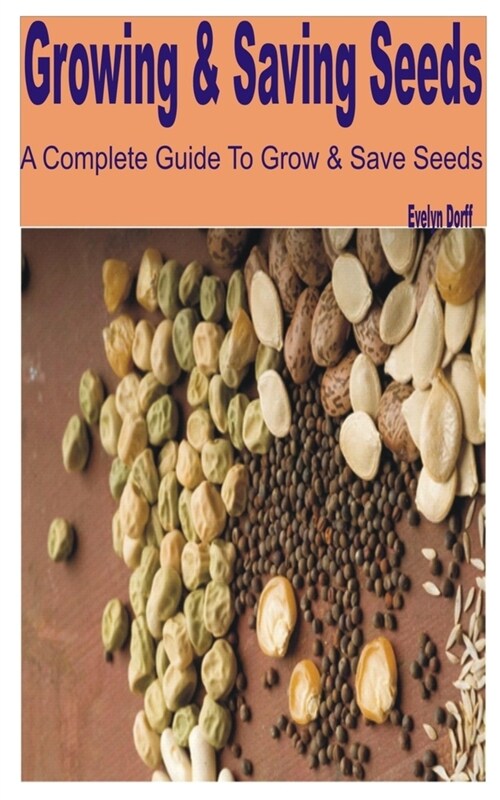 Growing & Saving Seeds: A Complete Guide to Grow & Save Seeds (Paperback)