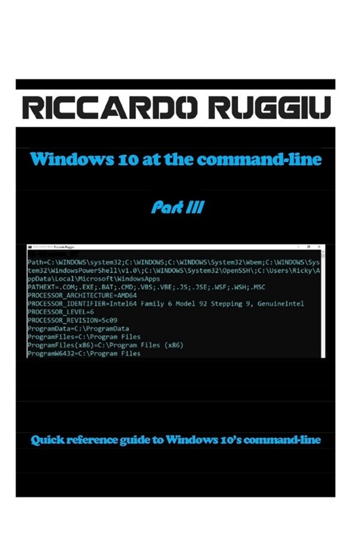 Windows 10 at the command-line Part III: Quick reference guide to Windows 10s command-line (Paperback)