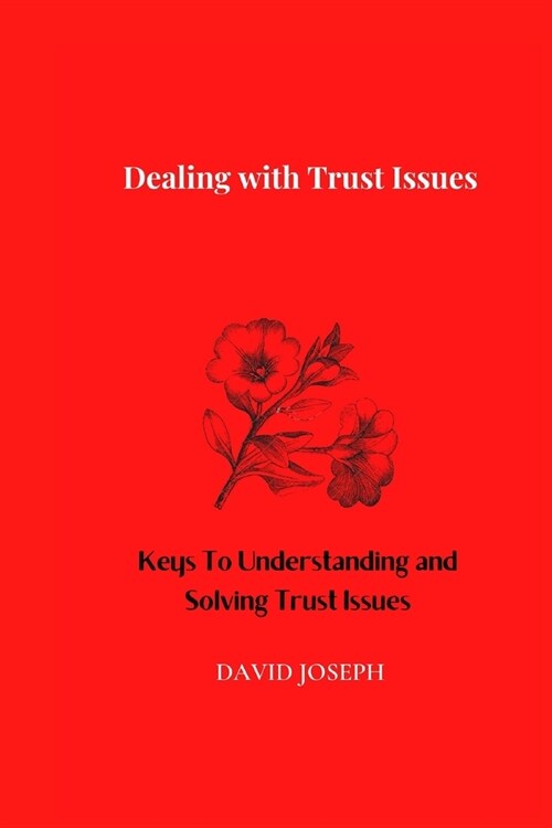 Dealing with Trust Issues: Keys To Understanding and Solving Trust Issues (Paperback)